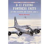 B17 Flying Fortress Units of the Eighth Air Force 2 Martin Bowman (Auteur)