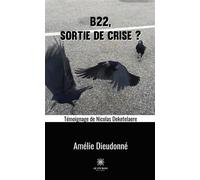 B22, sortie de crise ? - Amélie Dieudonne - Le Lys Bleu - broché - Roman