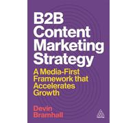B2B Content Marketing Strategy A Media-First Framework That Accelerates Growth - Devin Bramhall - Kogan Page - ebook (ePub) - Livre
