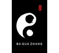 Ba Gua Zhang Journal / Ba Gua Zhang Logbook: Ba Gua Zhang Notebook / Ba Gua Zhang Diary to log your daily Ba Gua Zhang training