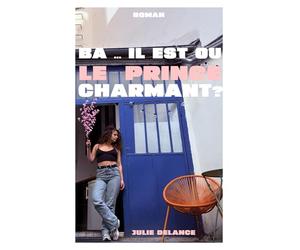 Ba ... il est où le prince charmant?: 35 ans, célibataire : elle cherche toujours son mec mortel. Une romance moderne feel good.