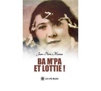 Ba M'Pa et Lottie ! - Jean-Pierre Moreau - Le Lys Bleu - broché - Roman
