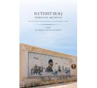 Ba‘thist Iraq Through Archives: Reflections, Explorations and Opportunities