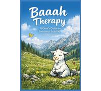 Baaah Therapy: A Goat’s Guide to Emotional Stability | A Funny Gift Book for Stress Relief, Humor & Everyday Chaos for Adults