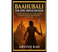 Baahubali The Epic Movie Review: “Unveiling the Legend, the Legacy, and the Cinematic Brilliance Behind India’s Greatest Saga”