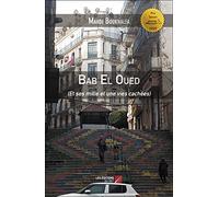 Bab El Oued: (Et ses mille et une vies cachées)