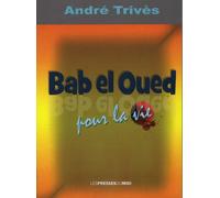 Bab-el-oued pour la vie - André Trives - Presses Du Midi - broché - Récit
