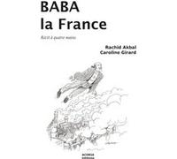 Baba la France - récit à quatre mains Rachid Akbal (Auteur), Caroline Girard (Auteur)