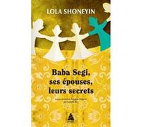 Baba Segi, ses épouses, leurs secrets Lola Shoneyin (Auteur), Isabelle Roy (Traduction)