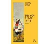 Baba Yaga a pondu un oeuf Dubravka Ugresic (Auteur), Chloé Billon (Traduction)