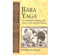 Baba Yaga: The Ambiguous Mother and Witch of the Russian Folktale