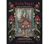 Baba Yaga's Book of Witchcraft: Slavic Magic from the Witch of the Woods