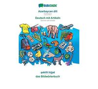 Babadada, Az¿Rbaycan Dili - Deutsch Mit Artikeln, S¿Killi Lüg¿T - Das Bildwörterbuch