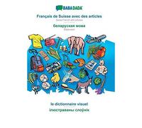 Babadada, Français De Suisse Avec Des Articles - Belarusian (In Cyrillic Script), Le Dictionnaire Visuel - Visual Dictionary (In Cyrillic Script)