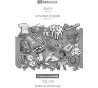 BABADADA noir et blanc, coréen (en écriture Hangul) - anglais américain, dictionnaire visuel (en écriture Hangul) - dictionnaire illustré
