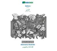 BABADADA noir et blanc, italiano - persan farsi (en caractères arabes), dizionario illustrato - dictionnaire visuel (en caractères arabes)