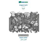 BABADADA noir et blanc, magyar nyelv - arabe (en caractères arabes), képes szótár - dictionnaire visuel (en caractères arabes)