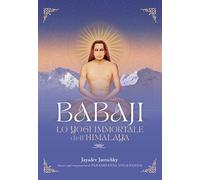 Babaji. Lo yogi immortale dell'Himalaya. Basato sugli insegnamenti di Paramhansa Yogananda. Con musiche scaricabili