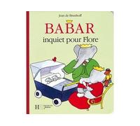 Babar inquiet pour Flore - Jean de Brunhoff - Hachette Jeunesse - cartonné - Album éveil dès la naissance