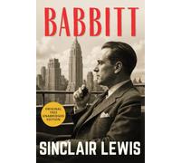 Babbitt: Sinclair Lewis’ Classic American Satire of Conformity, Materialism and the American Dream