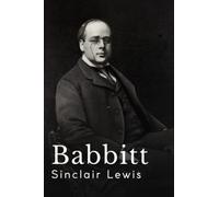 Babbitt: The 1922 Sinclair Lewis Classic Satire Novel (Annotated)