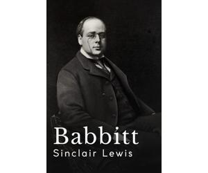 Babbitt: The 1922 Sinclair Lewis Classic Satire Novel (Annotated)