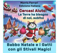 Babbo Natale e i Gatti con gli Stivali Magici: Cercasi Aiuto: La Terra ha bisogno di noi, subito!