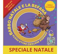 BABBO NATALE E LA BEFANA - IL GRANDE MISTERO DELLE FESTE: PICCOLI DETECTIVE A NATALE - GIALLO A LIETO FINE - STORIE NATALIZIE E DELL’EPIFANIA CON MISTERI FACILI, GIOCHI E ATTIVITÀ PER BAMBINI CURIOSI.