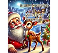 Babbo Natale e la renna Rudolph: Un racconto magico di Natale che scalda il cuore e accende la fantasia. Tra i pasticci ,missione segreta e i regali ... La magia di Babbo Natale e Polo Nord.