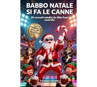 Babbo Natale si fa le canne (...di zucchero): 20 racconti natalizi fuori controllo tra renne stressate, elfi in sciopero e magie che non funzionano. ... perfetto per chi ama il Natale… ma anche no.