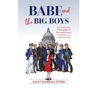 Babe And The Big Boys: One Woman's Story Of Breaking Barriers, Reforming Washington State Elections, And Living Life Her Way Paperback Book By Cathy Pearsall-Stipek