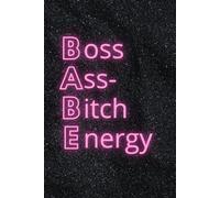 BABE Boss Ass - Bitch Energy: Manifestation Journal, Positive Afirmation and Motivational Lined Notebook
