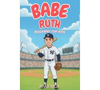 BABE RUTH BIOGRAPHY FOR KIDS: The Life and Career of Baseball’s Home Run King