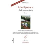 Babel Epidemic: Ebola aux cent visages. Roman Deuxième édition augmentée d'une postface