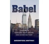 Babel: Lessons In Pursuing Your Dreams And Achieving Them.