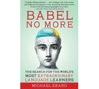 Babel No More: The Search For The World's Most Extraordinary Language Learners