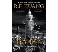 Babel: Or the Necessity of Violence: An Arcane History of the Oxford Translators’ Revolution-An Historic Fantasy of Dark Academia, Perfect for Fans of Historical Fiction and Nineteenth Century England