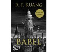Babel: Roman - Der weltweite Bestseller über die Magie der Sprache und die Macht von Worten. Deutsche Ausgabe