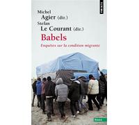 Babels Enquêtes sur la condition migrante - Michel Agier - Points - Poche - Essai