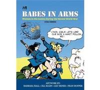 Babes In Arms Women in the Comics During World War Two by Trina Robbins Trina Robbins, Barbara Hall, Jill Elgin, Lilly Renee (Auteur)