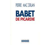 Babet de Picardie - Roman des aventures du sergent Saint-Pierre et de Babet Molina - Pierre Mac Orlan - Gallimard - Livre