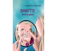Babette brise la glace - Isabelle Marcot - Le Lys Bleu - broché - Témoignage