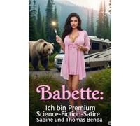 Babette: Ich bin Premium: Eine Science-Fiction-Komödie mit der liebenswerten Babette, die so ihre ganz eigene Meinung über die Menschen hat.