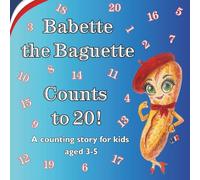 Babette the Baguette Counts to 20!: A Counting Story for Kids Aged 3-5 With Number Tracing Activities and Rhyme, Count from 1 to 20