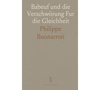 Babeuf und die Verschwörung Fur die Gleichheit: Mit dem Durch Sie Veranlassten Prozeß und den Belegstücken