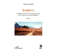 Babieca L'Amérique du Sud ne se travers pas seul, elle se traverse au volant de Babieca - Santiago Elordi - L'harmattan - broché - Roman