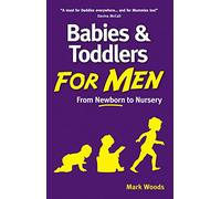 Babies and Toddlers for Men: From Newborn to Nursery