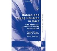 Babies And Young Children in Care Chris Dearden, Emily R. Munro, Harriet Ward (Auteur)