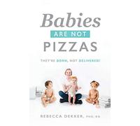 Babies Are Not Pizzas: They're Born, Not Delivered