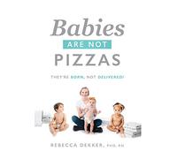Babies Are Not Pizzas: They're Born, Not Delivered